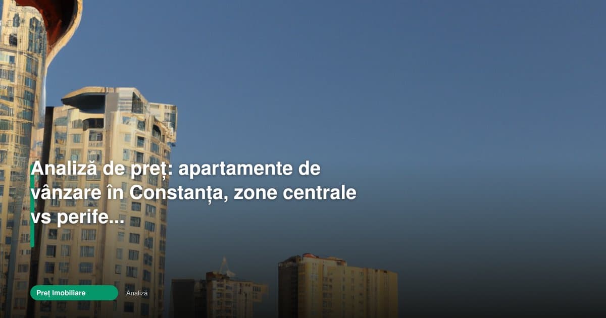 Apartamente de vânzare Constanța: centru vs periferie