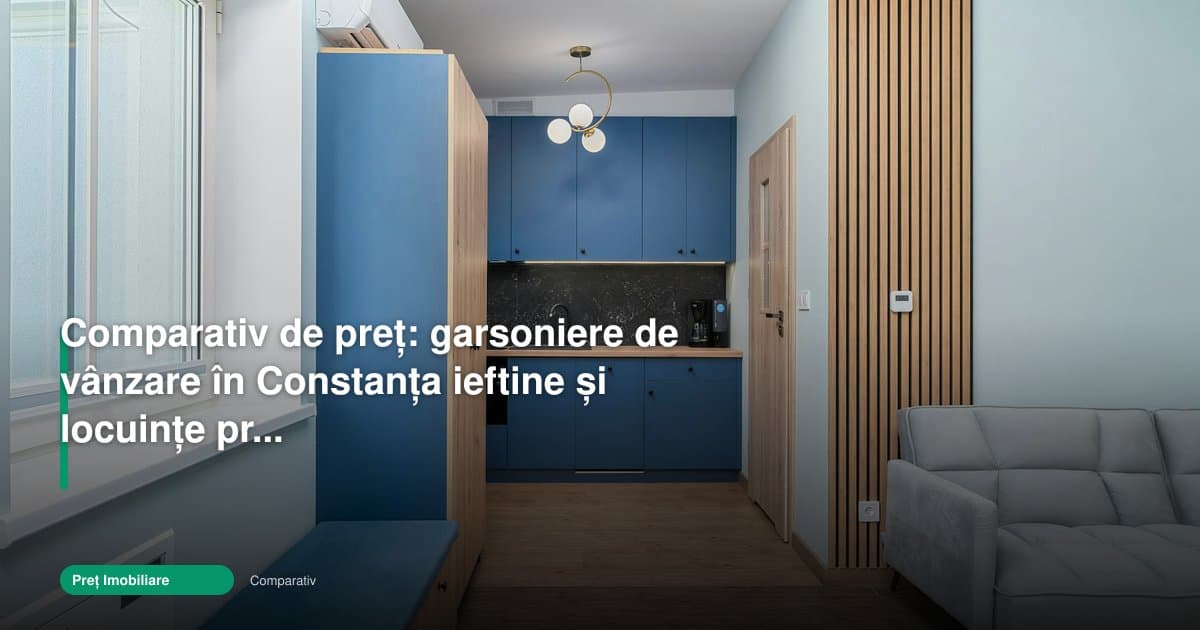 Garsoniere de vânzare Constanța ieftine vs premium