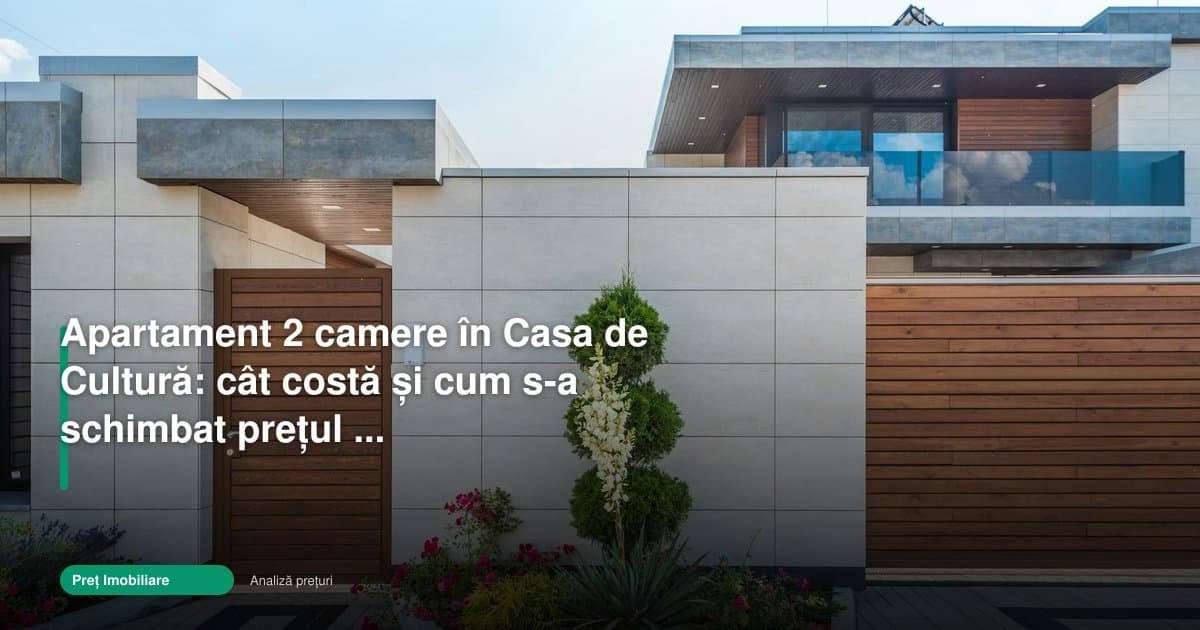 Cât costă un apartament 2 camere în Casa de Cultură
