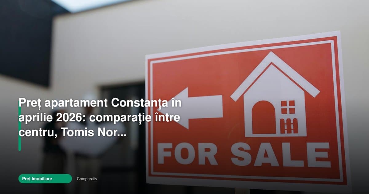 Preț apartament Constanța 2026: centrul, Tomis Nord și Faleza Nord