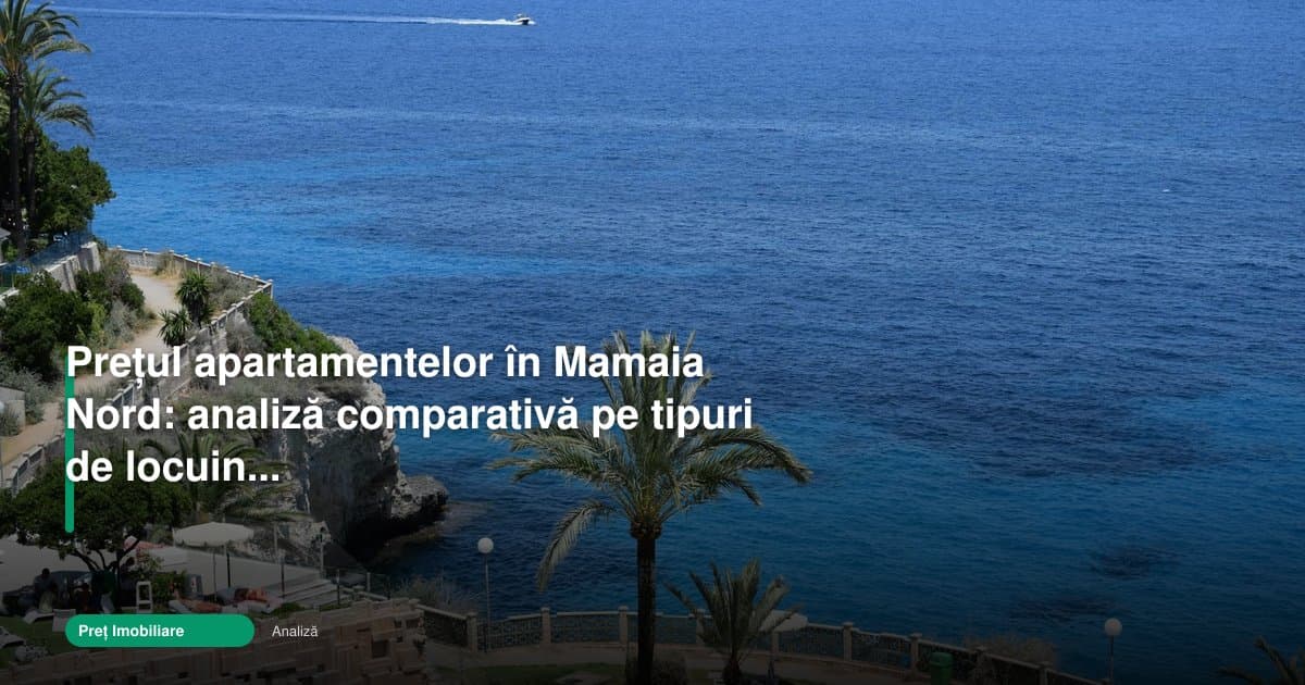 Apartament Mamaia Nord preț: diferențele pe tipuri în 2026