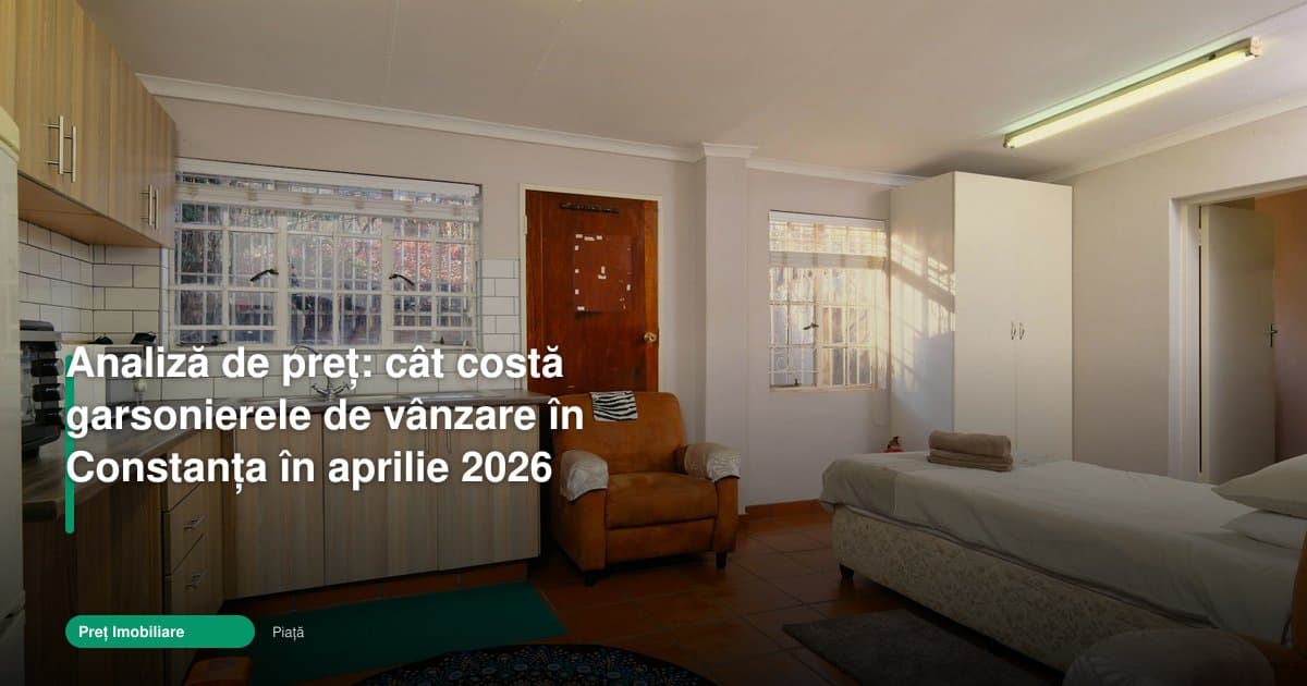 Garsoniere de vanzare constanta preturi: analiza aprilie 2026