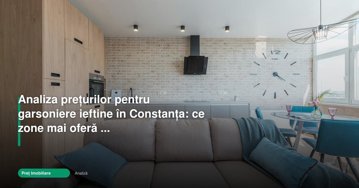 Garsoniere de vanzare constanta ieftine: zonele cu șanse